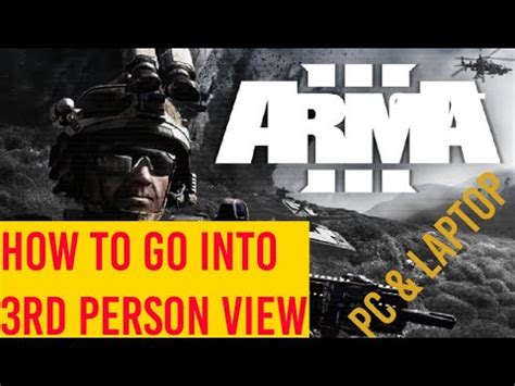 arma 3 how to go into 3rd person (and laptop) .